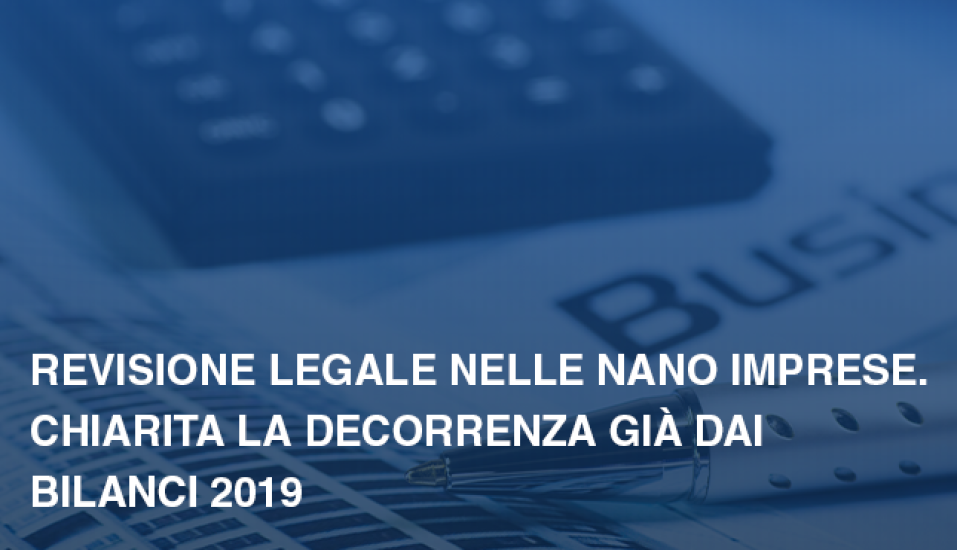 Revisione legale nelle nano imprese Chiarita la decorrenza gia%CC%80 dai bilanci 2019 00e5c90f