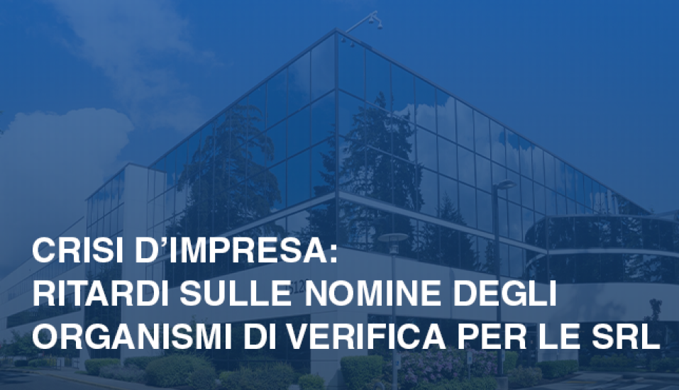 Crisi dimpresa ritardi sulle nomine degli organismi di verifica per le Srl 2a0bd98b